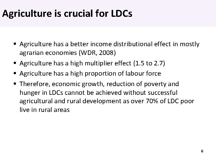 Agriculture is crucial for LDCs Agriculture has a better income distributional effect in mostly