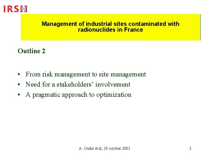 Management of industrial sites contaminated with radionuclides in France Outline 2 • From risk