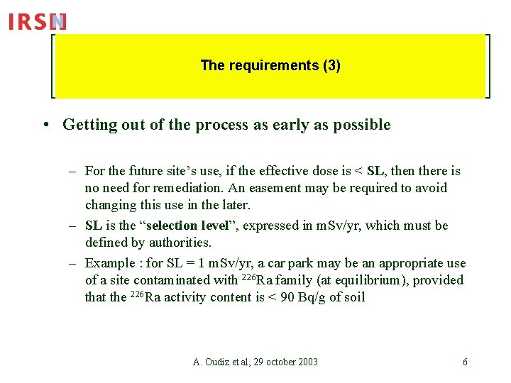 The requirements (3) • Getting out of the process as early as possible –