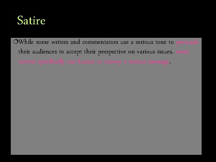 Satire ¦While some writers and commentators use a serious tone to persuade their audiences