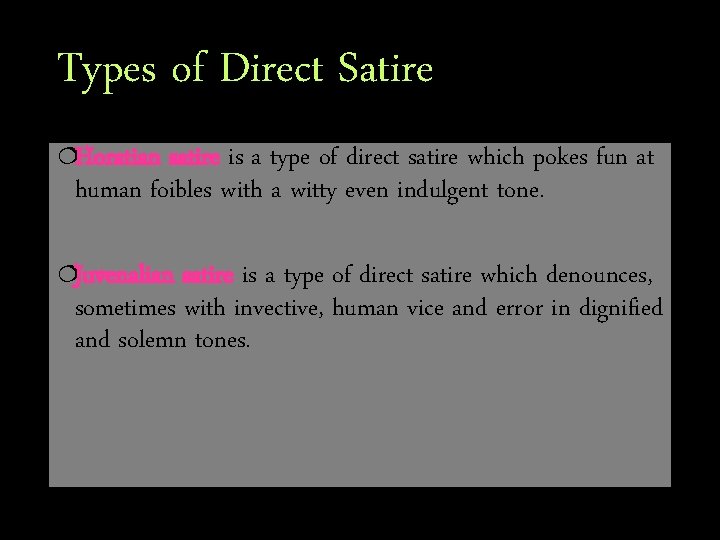 Types of Direct Satire ¦Horatian satire is a type of direct satire which pokes