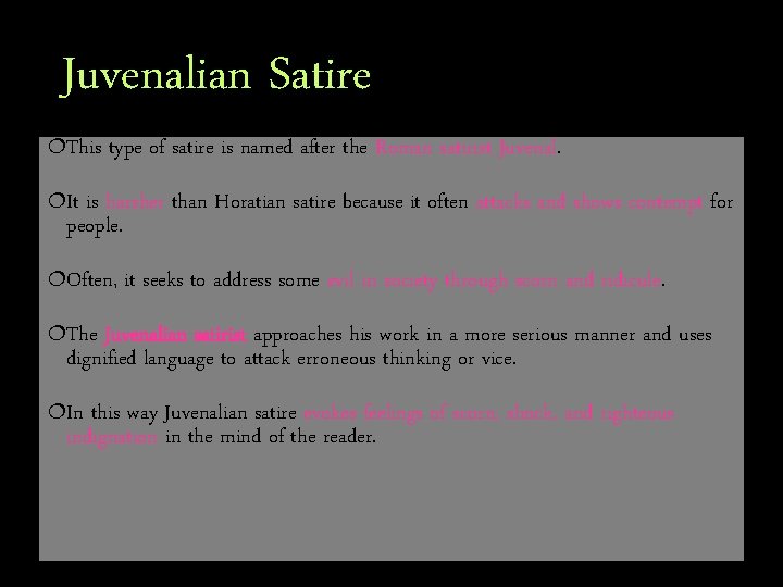 Juvenalian Satire ¦This type of satire is named after the Roman satirist Juvenal. ¦It