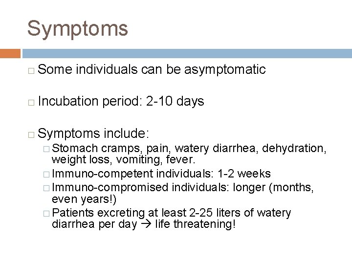 Symptoms � Some individuals can be asymptomatic � Incubation period: 2 -10 days �