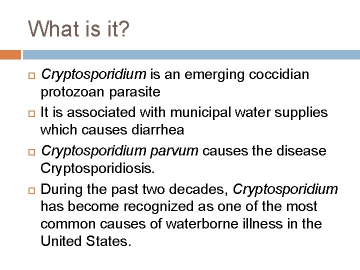 What is it? Cryptosporidium is an emerging coccidian protozoan parasite It is associated with