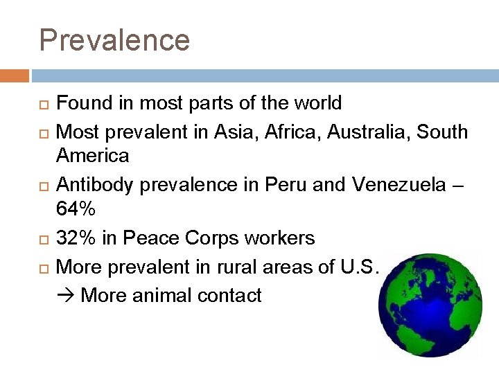 Prevalence Found in most parts of the world Most prevalent in Asia, Africa, Australia,
