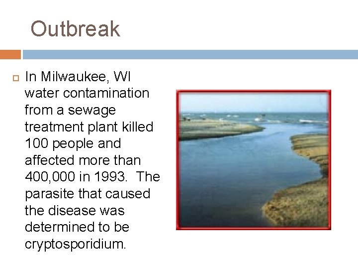 Outbreak In Milwaukee, WI water contamination from a sewage treatment plant killed 100 people