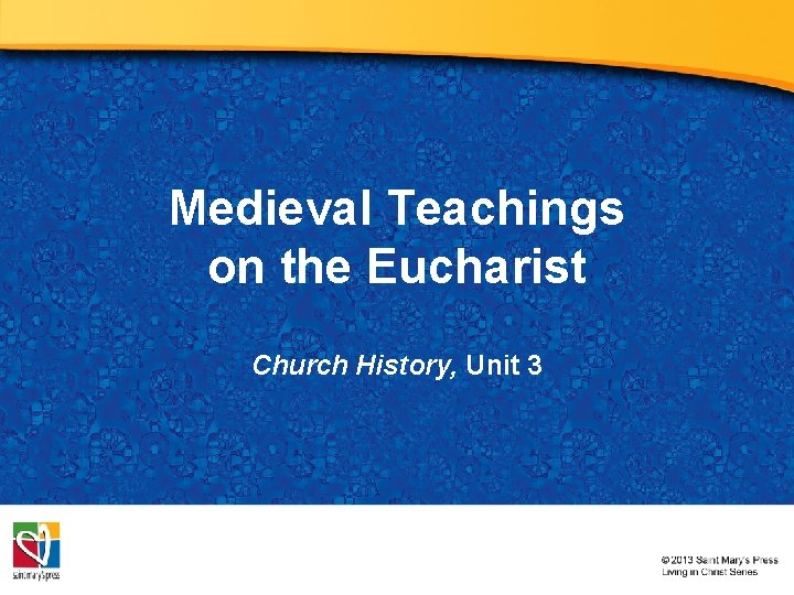 Medieval Teachings on the Eucharist Church History, Unit 3 Medieval Teachings on the Eucharist Church History, Unit 3