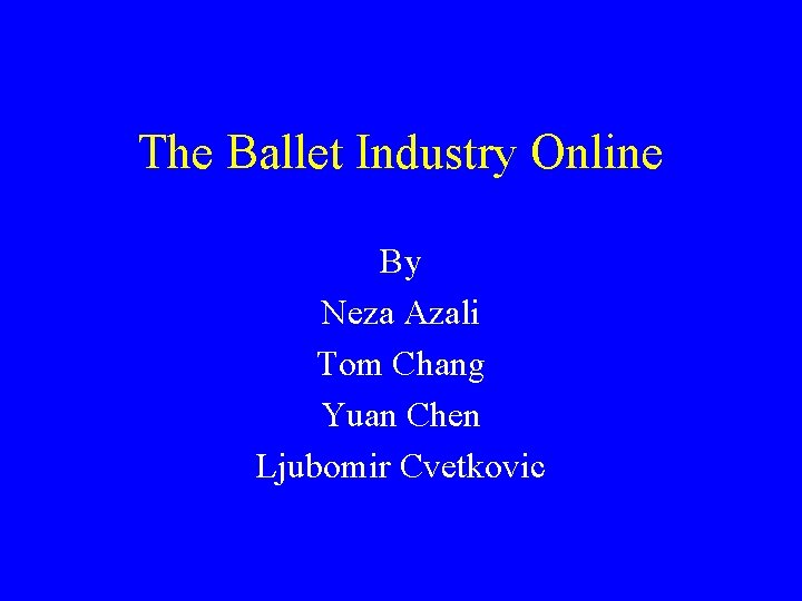 The Ballet Industry Online By Neza Azali Tom Chang Yuan Chen Ljubomir Cvetkovic 
