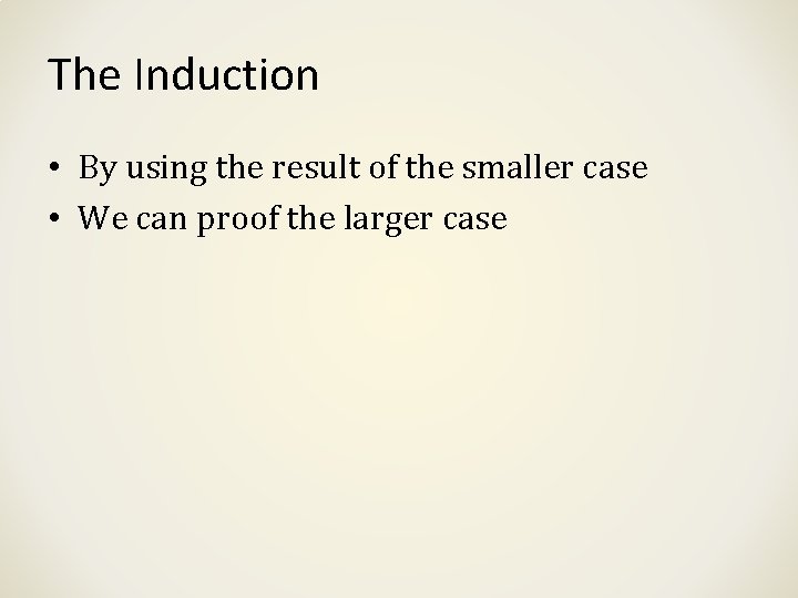 The Induction • By using the result of the smaller case • We can