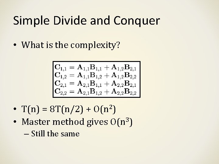 Simple Divide and Conquer • What is the complexity? • T(n) = 8 T(n/2)