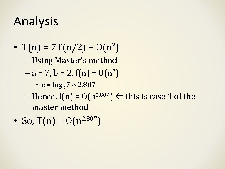 Analysis • T(n) = 7 T(n/2) + O(n 2) – Using Master’s method –