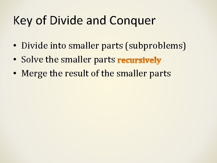 Key of Divide and Conquer • Divide into smaller parts (subproblems) • Solve the