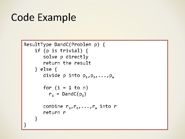 Code Example Result. Type Dand. C(Problem p) { if (p is trivial) { solve
