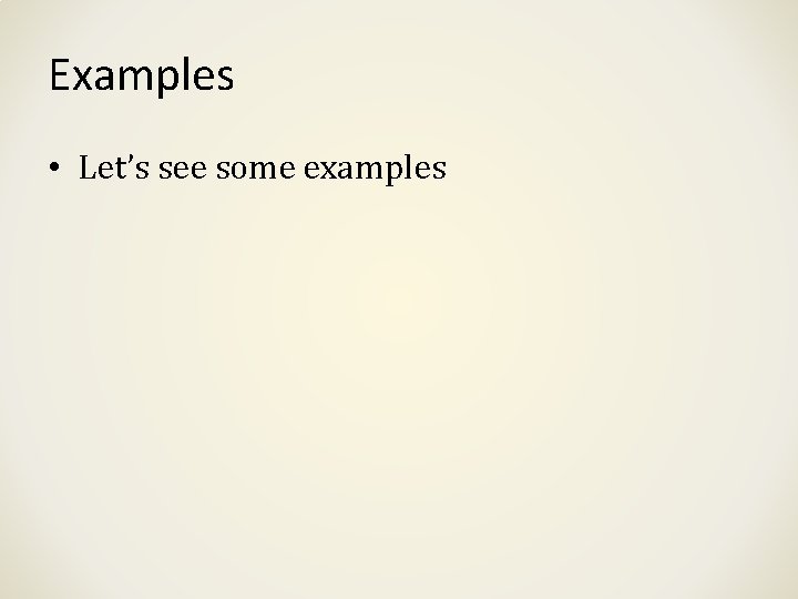 Examples • Let’s see some examples 