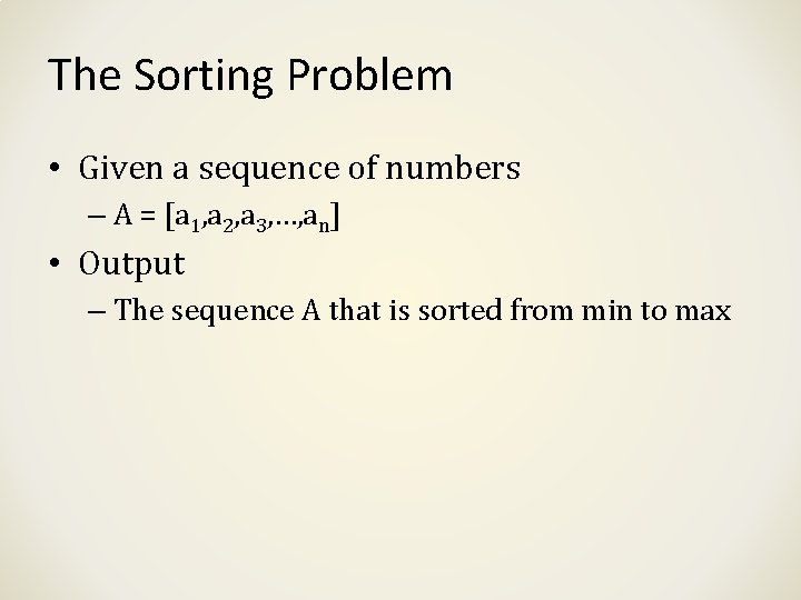 The Sorting Problem • Given a sequence of numbers – A = [a 1,