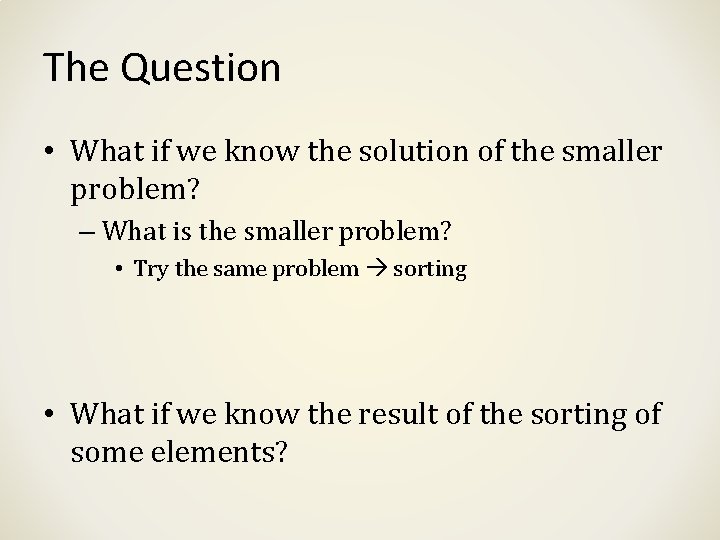 The Question • What if we know the solution of the smaller problem? –