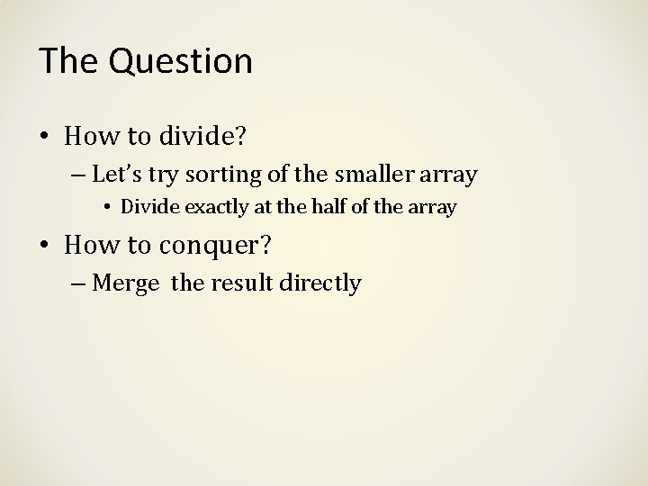 The Question • How to divide? – Let’s try sorting of the smaller array