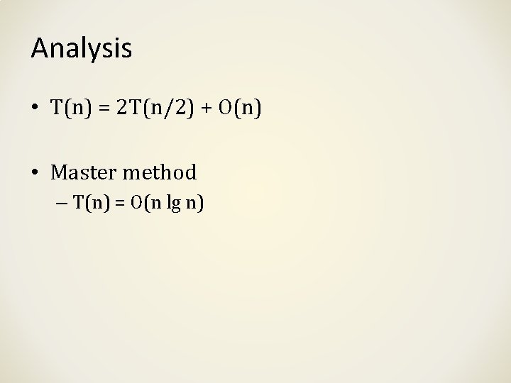 Analysis • T(n) = 2 T(n/2) + O(n) • Master method – T(n) =