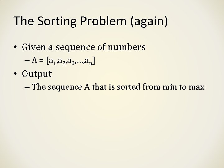 The Sorting Problem (again) • Given a sequence of numbers – A = [a