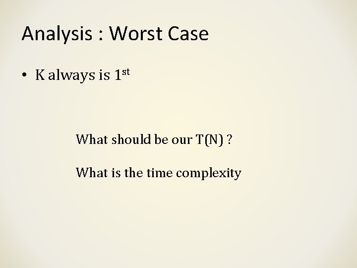 Analysis : Worst Case • K always is 1 st What should be our