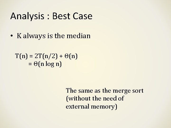 Analysis : Best Case • K always is the median T(n) = 2 T(n/2)