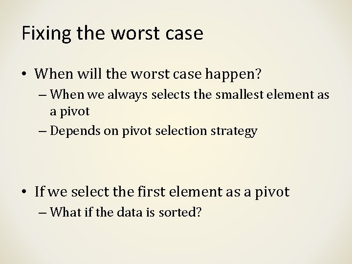Fixing the worst case • When will the worst case happen? – When we