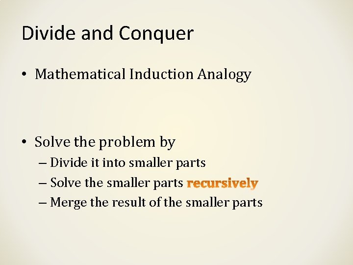 Divide and Conquer • Mathematical Induction Analogy • Solve the problem by – Divide
