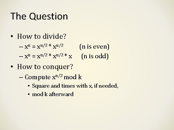 The Question • How to divide? – xn = xn/2 * x (n is