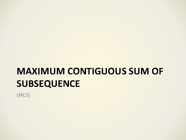 MAXIMUM CONTIGUOUS SUM OF SUBSEQUENCE (MCS) 