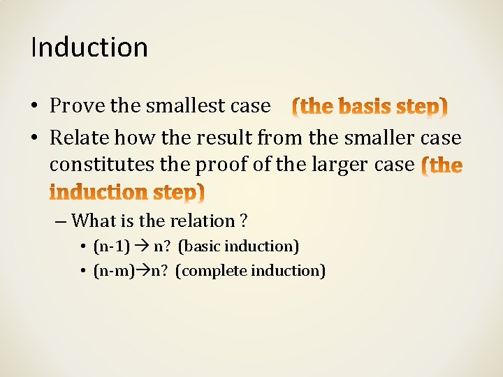 Induction • Prove the smallest case • Relate how the result from the smaller