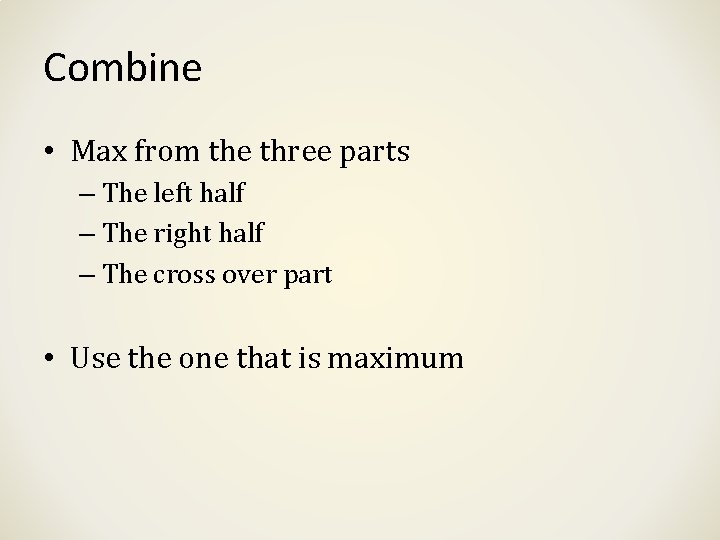 Combine • Max from the three parts – The left half – The right