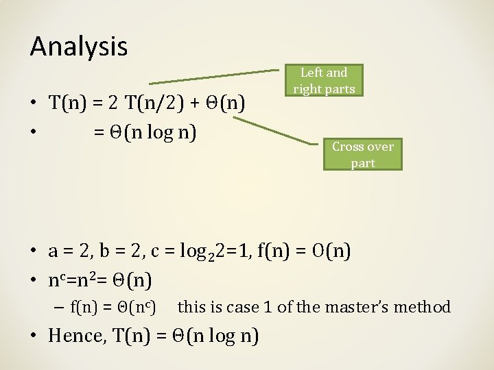 Analysis • T(n) = 2 T(n/2) + Θ(n) • = Θ(n log n) Left