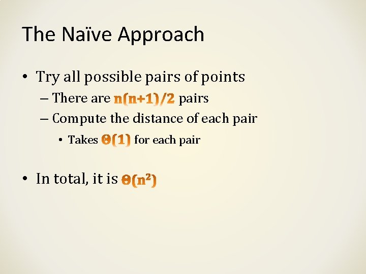 The Naïve Approach • Try all possible pairs of points – There are pairs