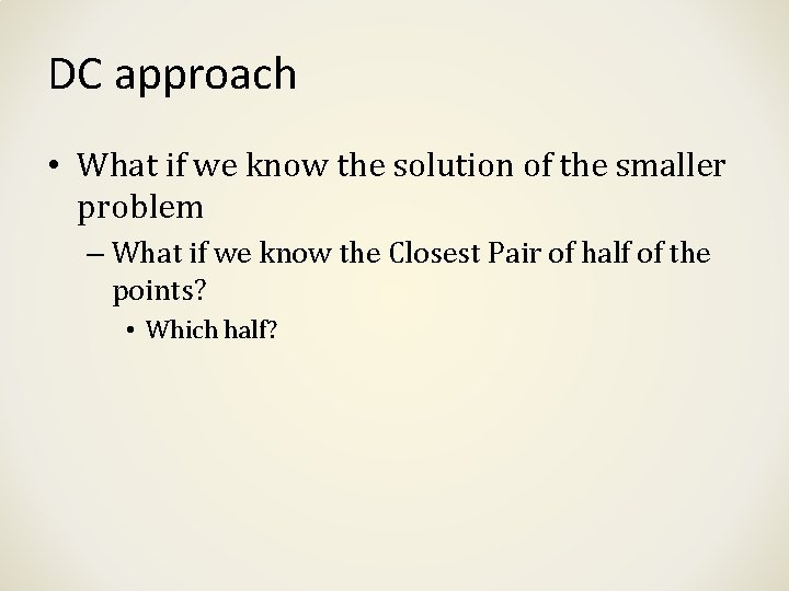 DC approach • What if we know the solution of the smaller problem –