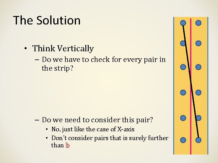 The Solution • Think Vertically – Do we have to check for every pair