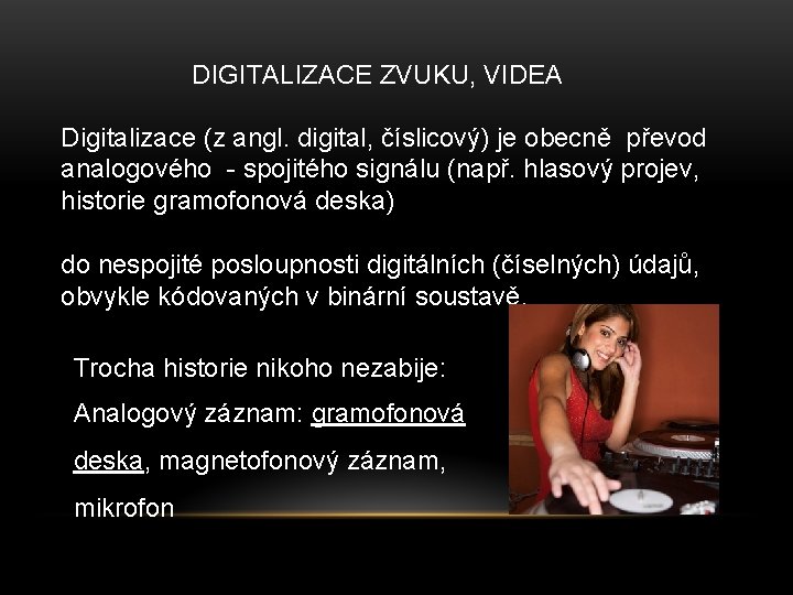 DIGITALIZACE ZVUKU, VIDEA Digitalizace (z angl. digital, číslicový) je obecně převod analogového - spojitého