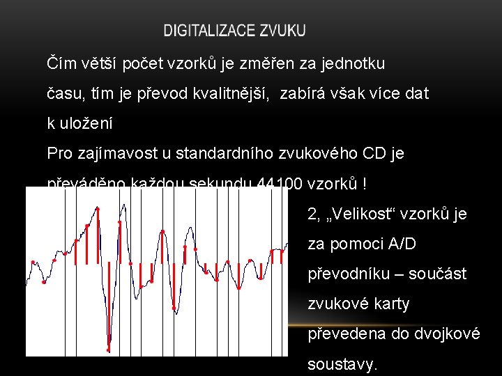 Čím větší počet vzorků je změřen za jednotku času, tím je převod kvalitnější, zabírá