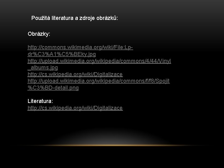 Použitá literatura a zdroje obrázků: Obrázky: http: //commons. wikimedia. org/wiki/File: Lpdr%C 3%A 1%C 5%BEky.