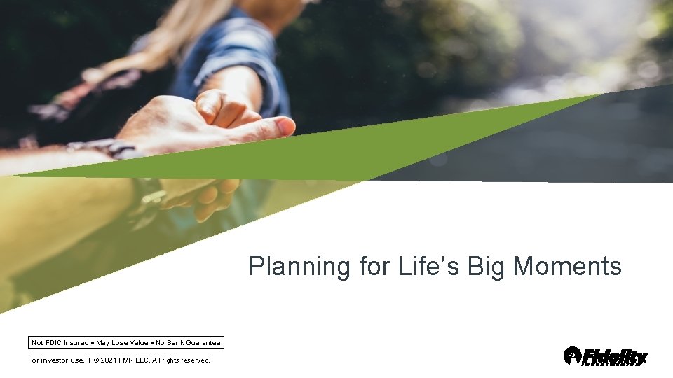 Planning for Life’s Big Moments Not FDIC Insured May Lose Value No Bank Guarantee