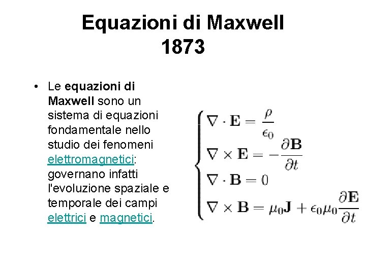 Equazioni di Maxwell 1873 • Le equazioni di Maxwell sono un sistema di equazioni