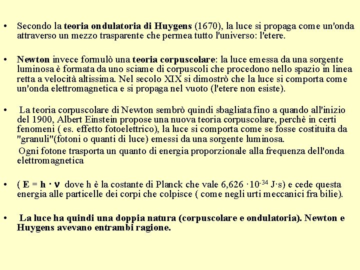  • Secondo la teoria ondulatoria di Huygens (1670), la luce si propaga come