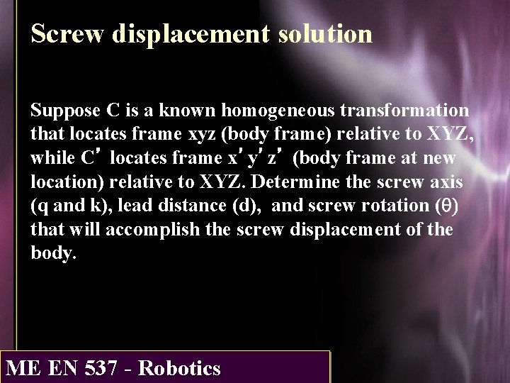 Screw displacement solution Suppose C is a known homogeneous transformation that locates frame xyz