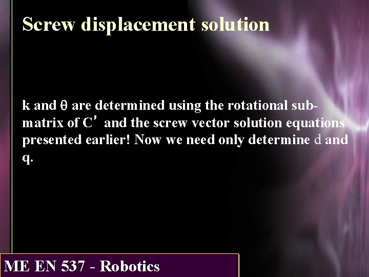 Screw displacement solution k and q are determined using the rotational submatrix of C’