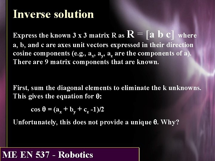 Inverse solution Express the known 3 x 3 matrix R as R = [a