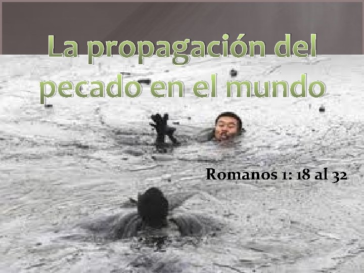 La propagación del pecado en el mundo Romanos 1: 18 al 32 