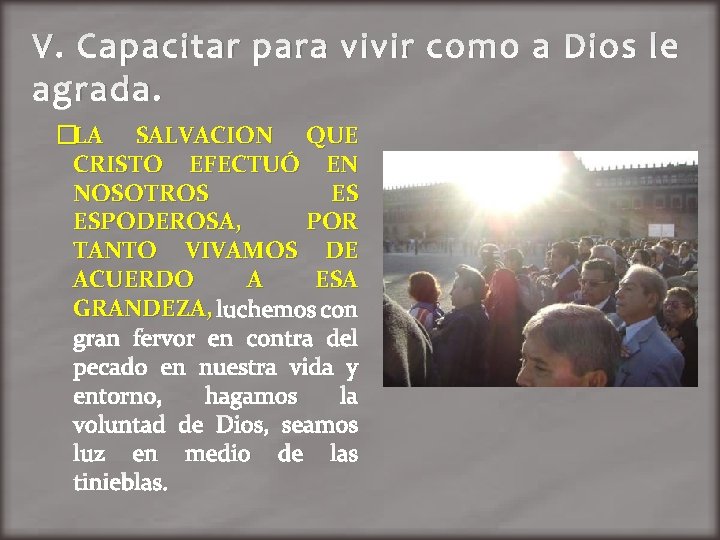 V. Capacitar para vivir como a Dios le agrada. �LA SALVACION QUE CRISTO EFECTUÓ