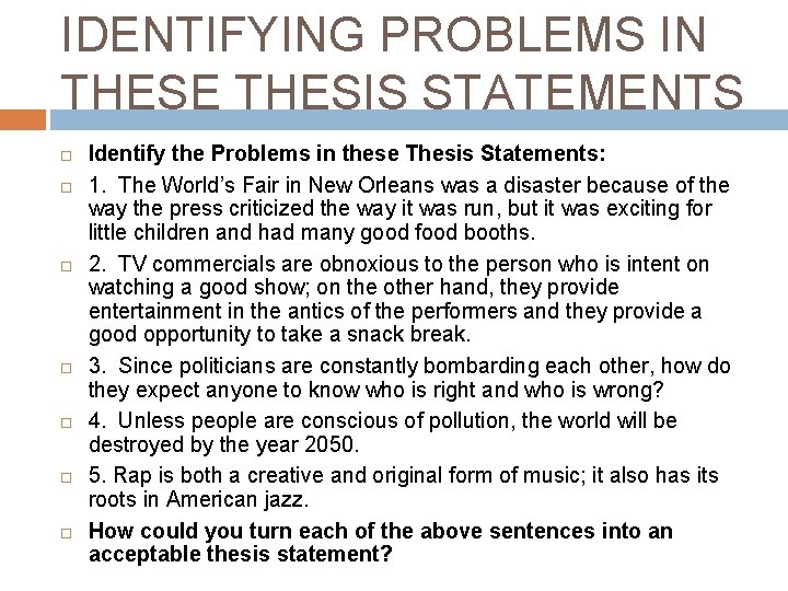 IDENTIFYING PROBLEMS IN THESE THESIS STATEMENTS Identify the Problems in these Thesis Statements: 1.
