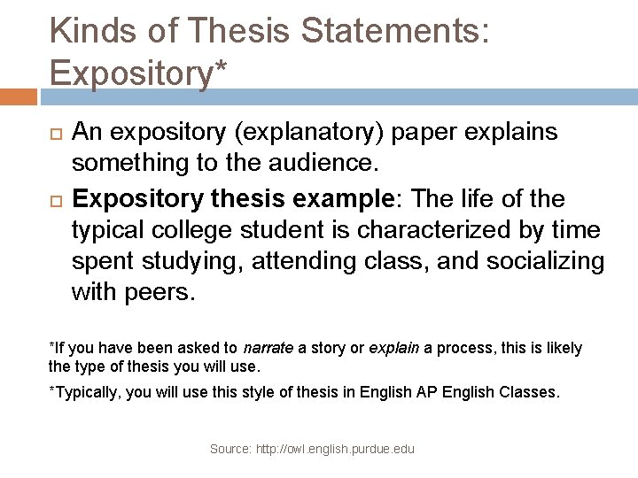 Kinds of Thesis Statements: Expository* An expository (explanatory) paper explains something to the audience.