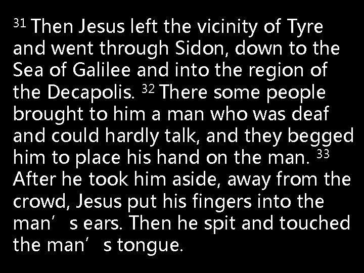 31 Then Jesus left the vicinity of Tyre and went through Sidon, down to