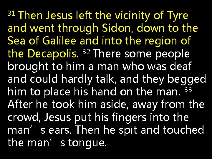31 Then Jesus left the vicinity of Tyre and went through Sidon, down to